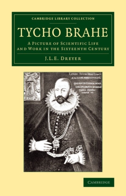 Tycho Brahe - A Picture of Scientific Life and Work in the Sixteenth Century