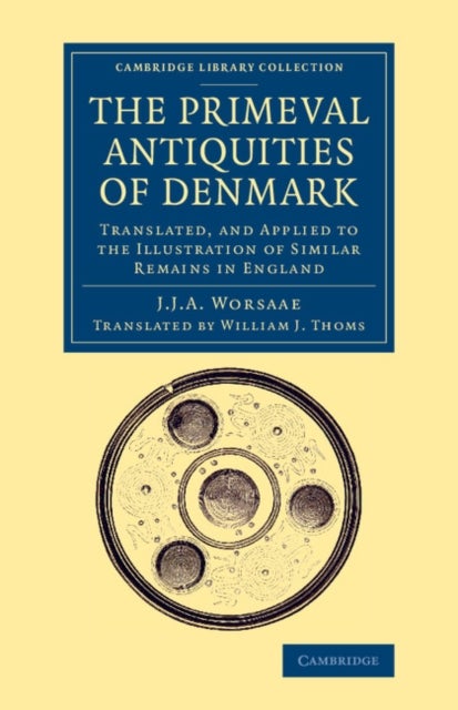 The Primeval Antiquities of Denmark - Translated, and Applied to the Illustration of Similar Remains in England
