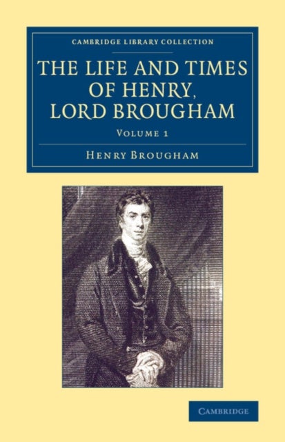 The Life and Times of Henry Lord Brougham - Written by Himself
