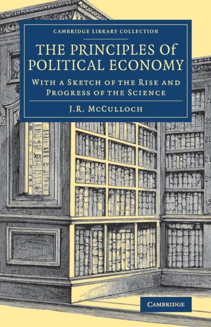 The Principles of Political Economy - With a Sketch of the Rise and Progress of the Science