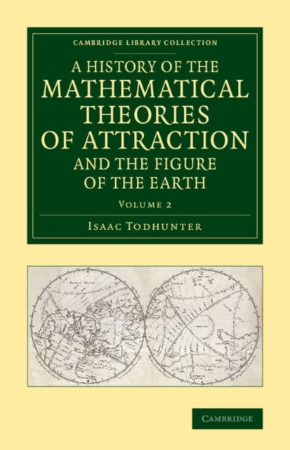 A History of the Mathematical Theories of Attraction and the Figure of the Earth - From the Time of Newton to that of Laplace