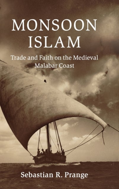 Monsoon Islam - Trade and Faith on the Medieval Malabar Coast