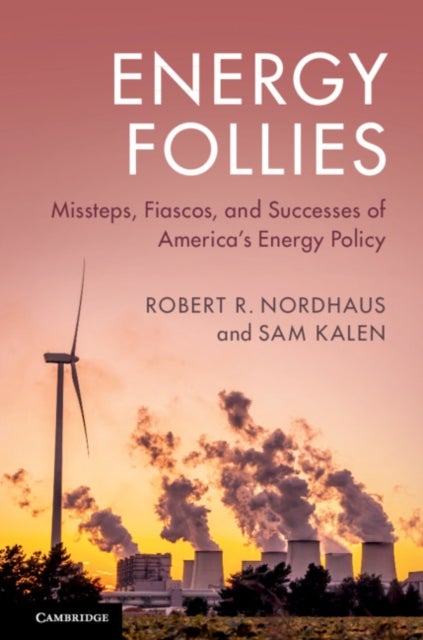 Energy Follies - Missteps, Fiascos, and Successes of America's Energy Policy