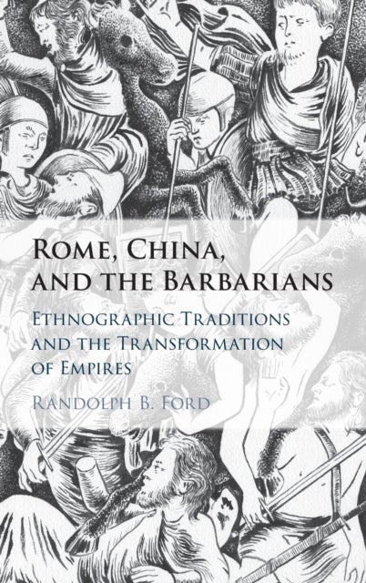 Rome, China, and the Barbarians - Ethnographic Traditions and the Transformation of Empires