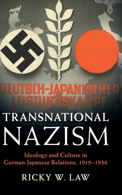 Transnational Nazism - Ideology and Culture in German-Japanese Relations, 1919–1936