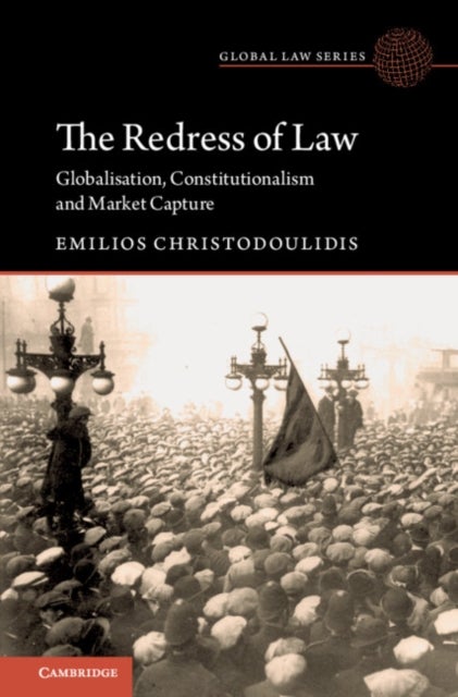 The Redress of Law - Globalisation, Constitutionalism and Market Capture