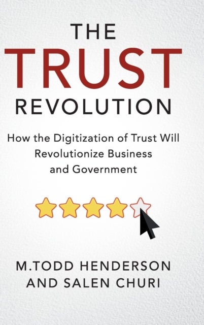 The Trust Revolution - How the Digitization of Trust Will Revolutionize Business and Government