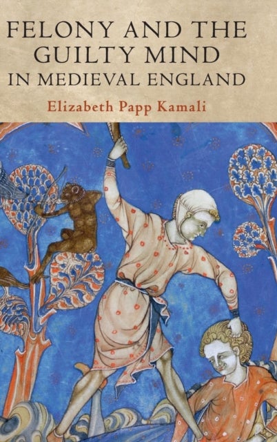 Felony and the Guilty Mind in Medieval England