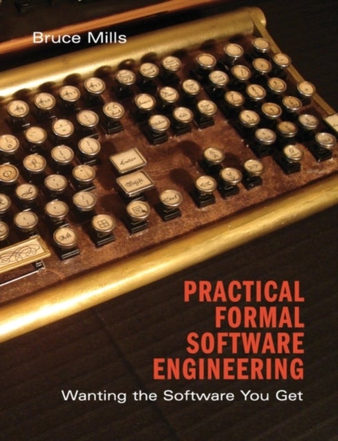 Practical Formal Methods in Software Engineering - Wanting the Software You Get