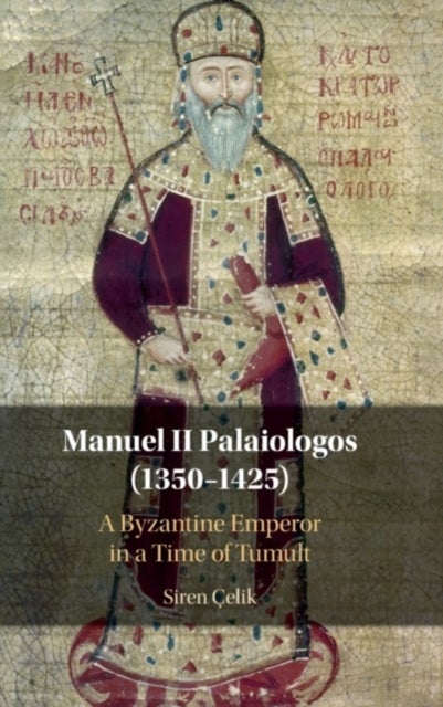 Manuel II Palaiologos (1350-1425) - A Byzantine Emperor in a Time of Tumult