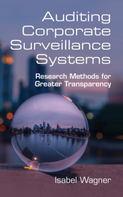 Auditing Corporate Surveillance Systems - Research Methods for Greater Transparency