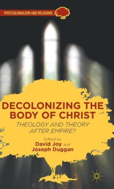 Decolonizing the Body of Christ - Theology and Theory after Empire?