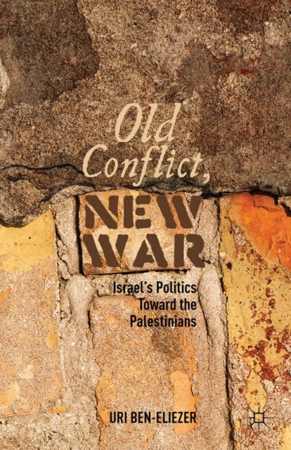 Old Conflict, New War - Israel’s Politics toward the Palestinians