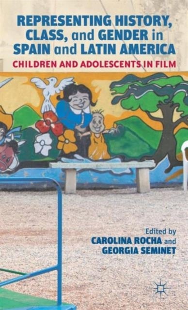 Representing History, Class, and Gender in Spain and Latin America - Children and Adolescents in Film
