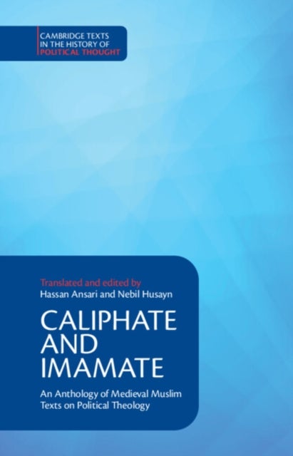 Caliphate and Imamate - An Anthology of Medieval Muslim Texts on Political Theology