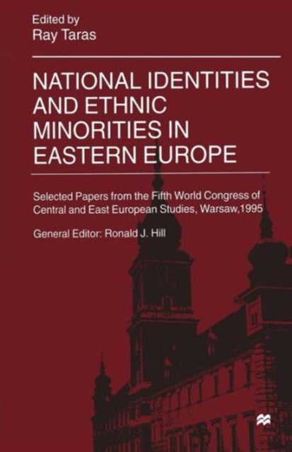 National Identities and Ethnic Minorities in Eastern Europe - Selected Papers from the Fifth World Congress of Central and East European Studies, Warsaw, 1995