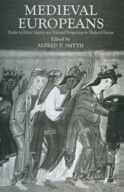 Medieval Europeans - Studies in Ethnic Identity and National Perspectives in Medieval Europe