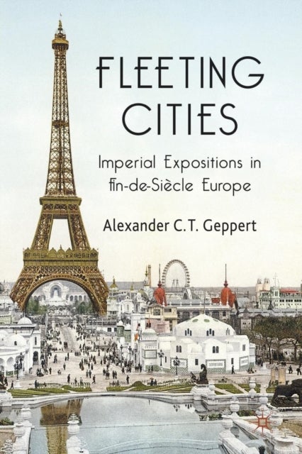 Fleeting Cities - Imperial Expositions in Fin-de-Siecle Europe