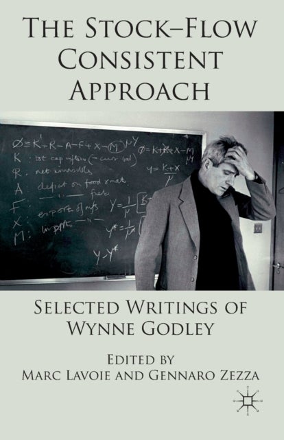 The Stock-Flow Consistent Approach - Selected Writings of Wynne Godley