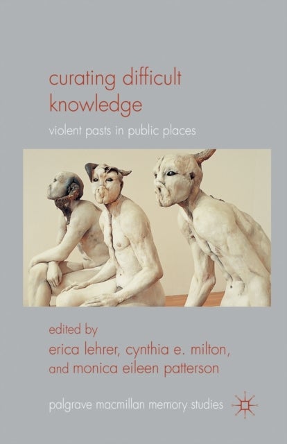 Curating Difficult Knowledge - Violent Pasts in Public Places