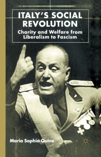 Italy's Social Revolution - Charity and Welfare from Liberalism to Fascism
