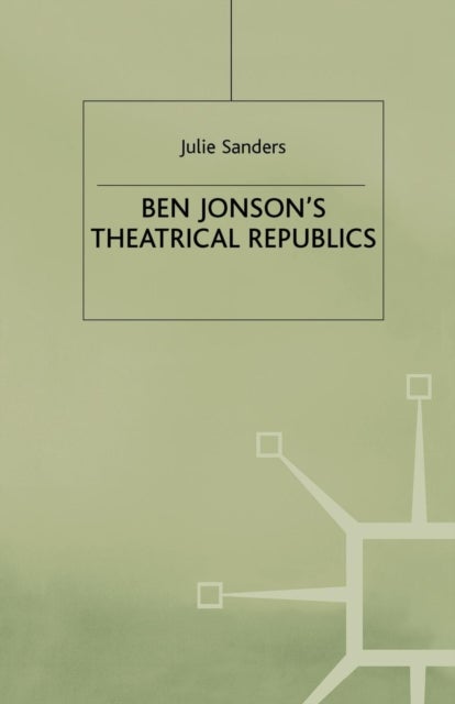 Ben Jonson''s Theatrical Republics