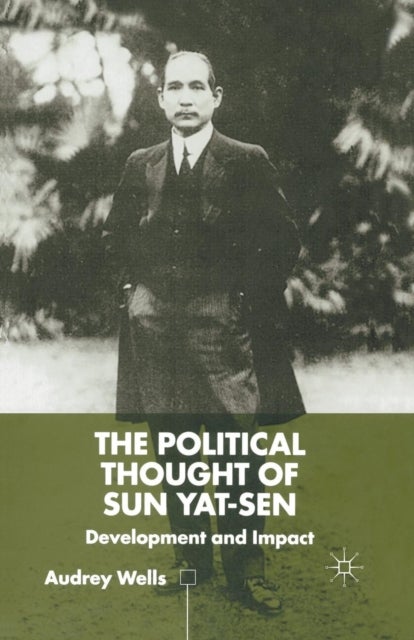 The Political Thought of Sun Yat-sen - Development and Impact