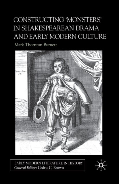 Constructing Monsters in Shakespeare''s Drama and Early Modern Culture
