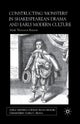 Constructing Monsters in Shakespeare''s Drama and Early Modern Culture