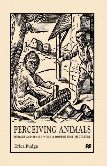 Perceiving Animals - Humans and Beasts in Early Modern English Culture