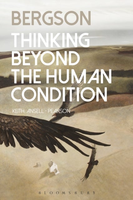 Bergson - Thinking Beyond the Human Condition