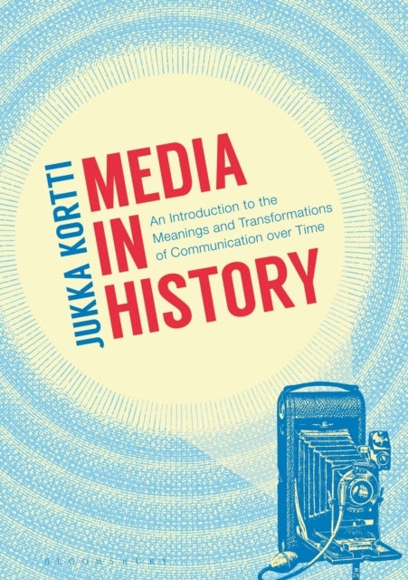 Media in History - An Introduction to the Meanings and Transformations of Communication over Time