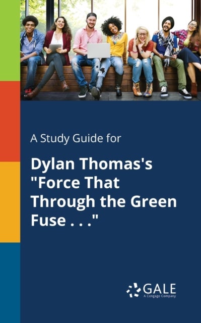 A Study Guide for Dylan Thomas's 'Force That Through the Green Fuse . . .'