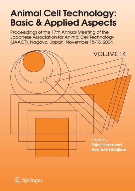 Animal Cell Technology - Proceedings of the Seventeenth Annual Meeting of the Japanese Association for Animal Cell Technology (JAACT), Nagoya, Japan, November 15-18, 2004
