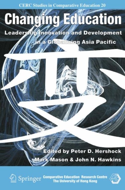 Changing Education - Leadership, Innovation and Development in a Globalizing Asia Pacific