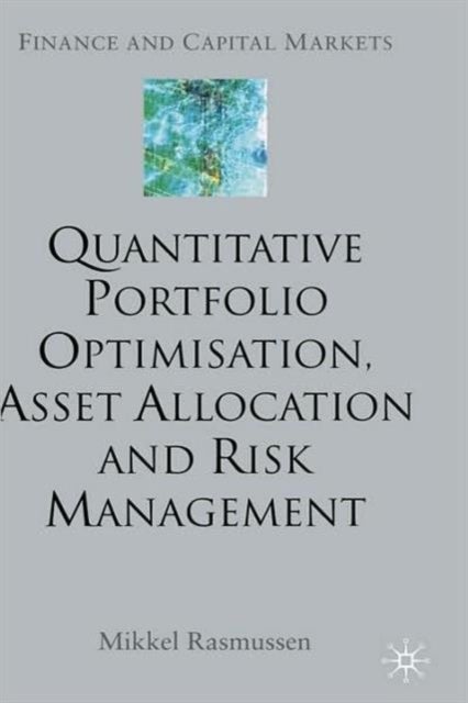 Quantitative Portfolio Optimisation, Asset Allocation and Risk Management - A Practical Guide to Implementing Quantitative Investment Theory