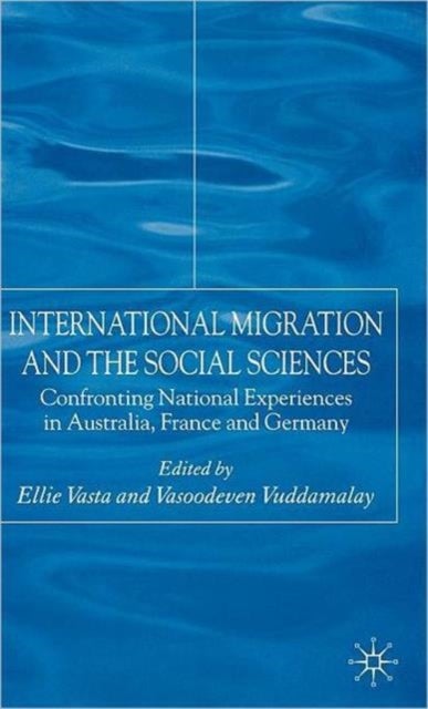 International Migration and the Social Sciences - Confronting National Experiences in Australia, France and Germany