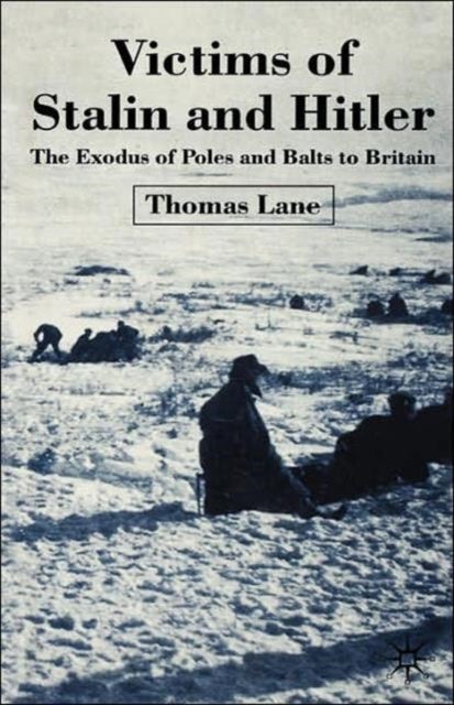 Victims of Stalin and Hitler - The Exodus of Poles and Balts to Britain