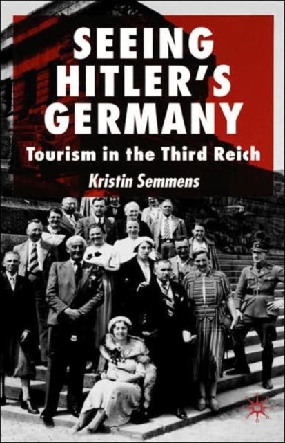 Seeing Hitler''s Germany - Tourism in the Third Reich
