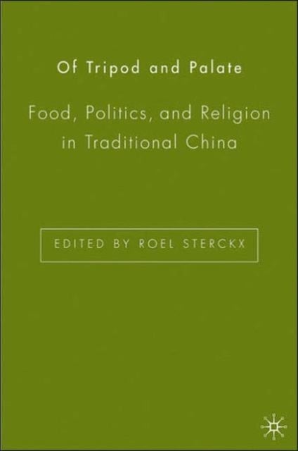 Of Tripod and Palate - Food, Politics, and Religion in Traditional China
