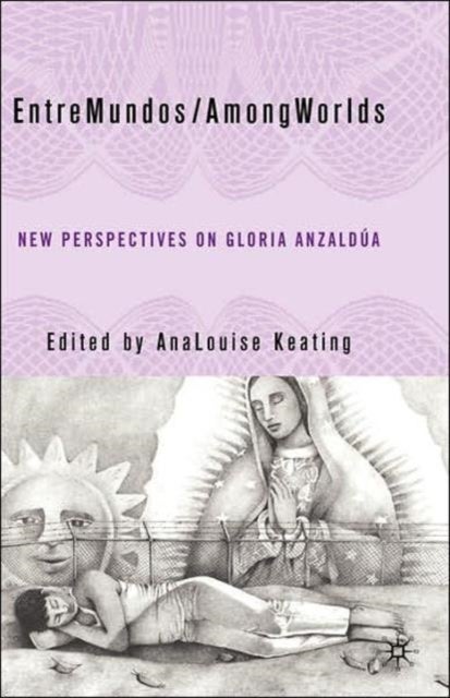 Entremundos/Amongworlds - New Perspectives on Gloria E. Anzaldua