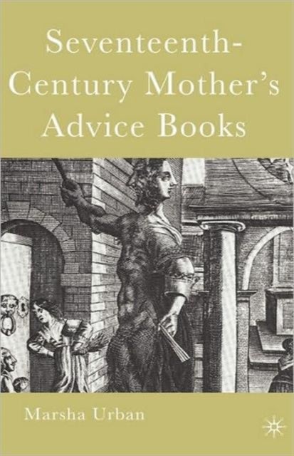 Seventeenth-Century Mother''s Advice Books