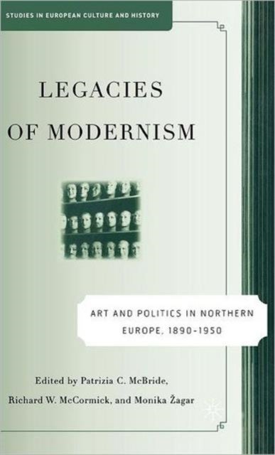 Legacies of Modernism - Art and Politics in Northern Europe, 1890-1950