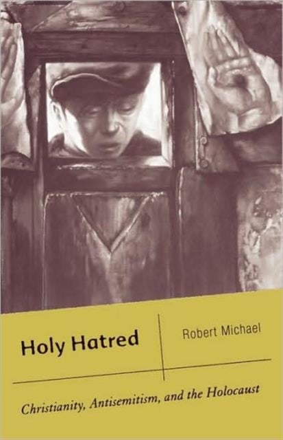 Holy Hatred - Christianity, Antisemitism, and the Holocaust