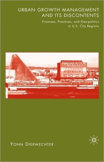 Urban Growth Management and Its Discontents - Promises, Practices, and Geopolitics in U.S. City-Regions