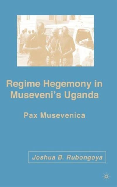 Regime Hegemony in Museveni's Uganda - Pax Musevenica