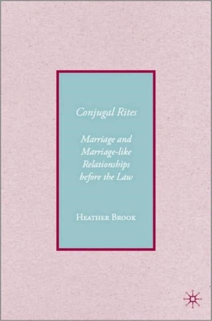 Conjugal Rites - Marriage and Marriage-like Relationships before the Law