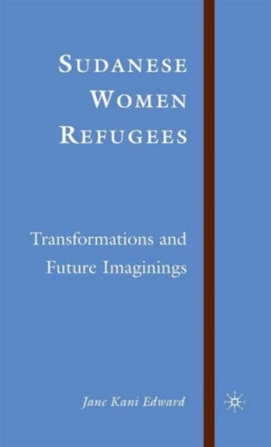 Sudanese Women Refugees - Transformations and Future Imaginings