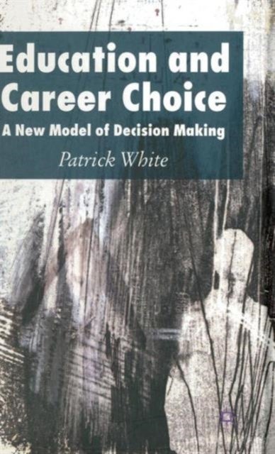 Education and Career Choice - A New Model of Decision Making