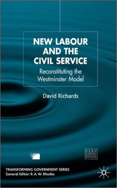New Labour and the Civil Service - Reconstituting the Westminster Model